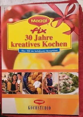 Maggi fix: 30 Jahre kreatives Kochen - über 200 der beliebtesten Rezeptideen