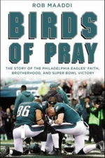 Birds of Pray: The Story of the Philadelphia Eagles' Faith, Brotherhood, and...