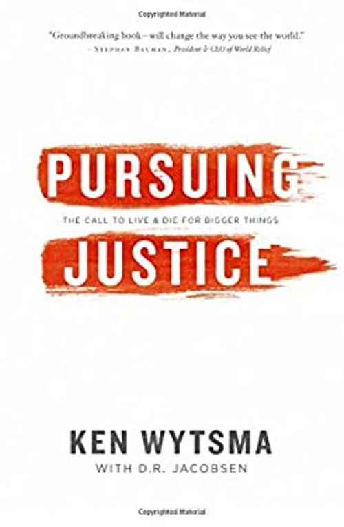 Pursuing Justice : The Call to Live and Die for Bigger Things Ken