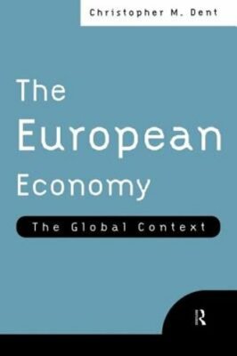 The European Economy: The Global Context by Christopher M Dent: New