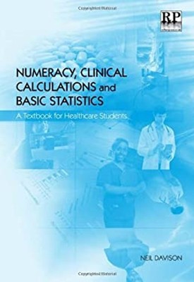 Numeracy, Clinical Calculations and Basic Statistics : A Textbook