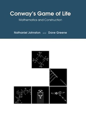 Conway's Game of Life: Mathematics and Construction by Nathaniel Johnston (Engli