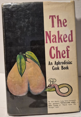 THE NAKED CHEF  An Aphrodisiac CookBook:  B. Young 1st/1971/HC/DJ   (see photos)