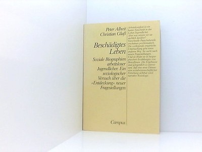 Beschädigtes Leben soziale Biographien arbeitsloser Jugendlicher ; e. soziolog.