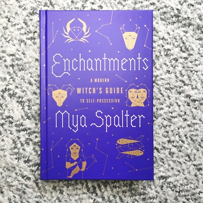 Enchantments: A Modern Witch's Guide to Self Possession by Mya Spalter 
