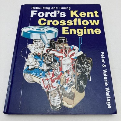 Rebuilding and Tuning Fords Kent Crossflow Engine by Peter and Valerie Wallage
