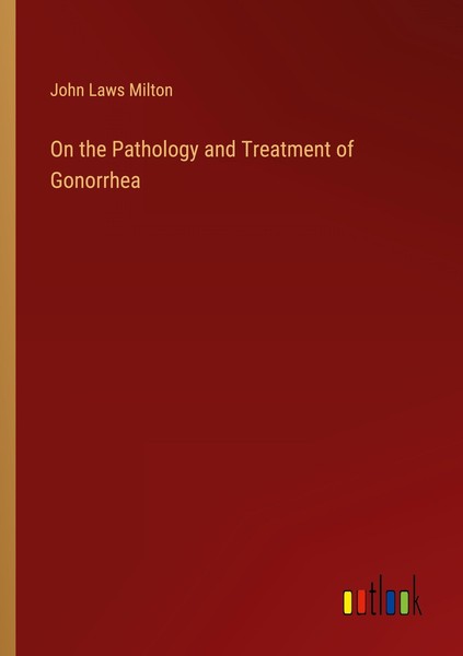 On The Pathology And Treatment Of Gonorrhea John Laws Milton-image