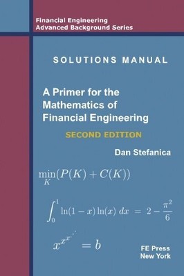 Solutions Manual - A Primer For The Mathematics Of Financial Engineering, Se...