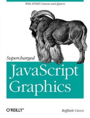 Supercharged JavaScript Graphics: with HTML5 canvas, jQuery, and More - GOOD