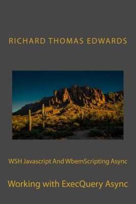 WSH Javascript And WbemScripting Async: Working with ExecQuery Async [Paperback]