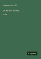 Le Dernier Colonel Jules De Saint-FéLix