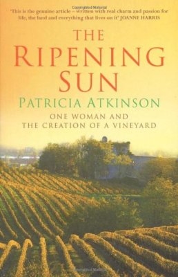 The Ripening Sun: One Woman and the Creation of a Vineyard By P 