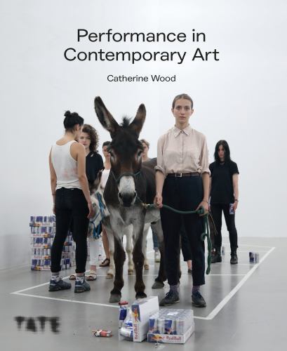 Performance in Contemporary Art by Catherine Wood (2022, Trade Paperback)