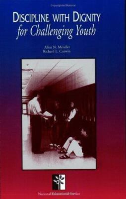 Discipline with Dignity for Challenging Youth by Allen N. Mendler