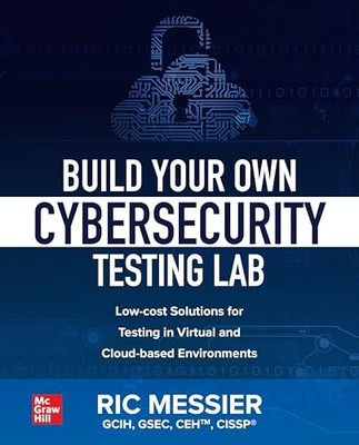 Build Your Own Cybersecurity Testing Lab: Low-cost Solutions for
