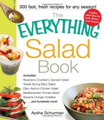 THE EVERYTHING SALAD BOOK: INCLUDES RASPBERRY-CRANBERRY By Aysha Schurman *Mint*