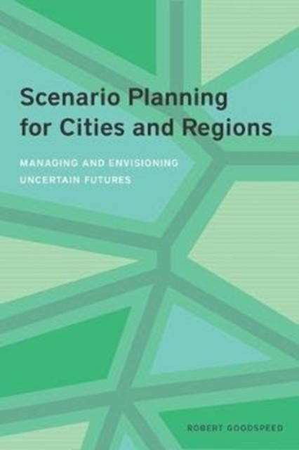 Scenario Planning for Cities and Regions – Managing and Envisioning Uncertain