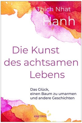 Die Kunst des achtsamen Lebens - Das Glück, einen Baum zu umarmen | Nhat Thich