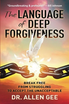 The Language of Deep Forgiveness: Break Free from Struggling to Accept the U...