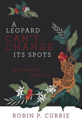 Robin P. Currie | A Leopard Can't Change Its Spots | Taschenbuch | Englisch