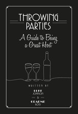 Throwing Parties: A Guide to Being a Great Host by Luke Johnson Hardcover Book