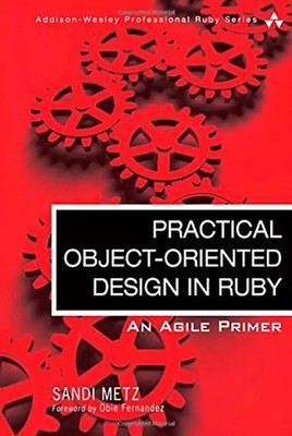 Practical Object Oriented Design in Ruby: An Agile Primer (Addison-Wesley Profes