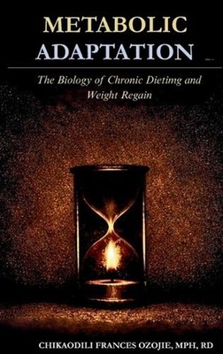 Metabolic Adaptation: The Biology of Chronic Dieting and Weight Regain by Chikao