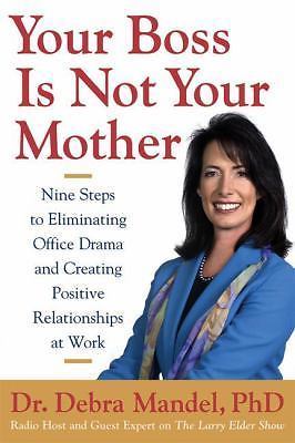 Your Boss Is Not Your Mother: Eight Steps to Eliminating Office Drama and...
