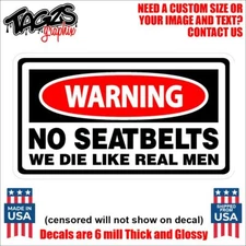 No Seatbelts We Die Like Real Men Funny Printed & Laminated Window Decal Sticker