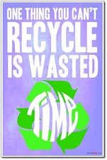 One Thing You Can't Recycle Is Wasted Time - NEW Classroom Motivational POSTER