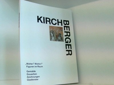 Hermann Kirchberger - Ein Künstler der ''verschollenen Generation'': Woher? Wohin?