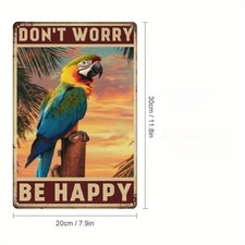 Tin Metal Signs Colorful Parrot "Don't Worry Be Happy" Vintage Style 8" x 12"