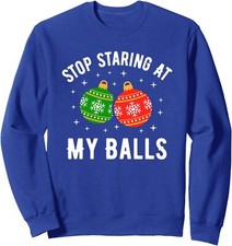 Stop Staring At My Balls Funny Dirty Christmas Unisex Crewneck Sweatshirt