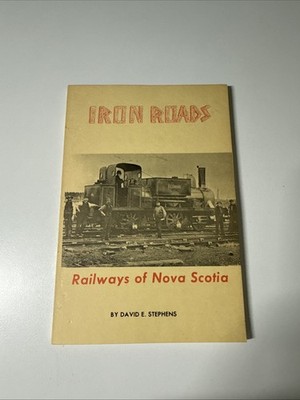Iron Roads Railways Of Nova Scotia By David E Stephens 1972 Illustrated Trade PB