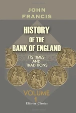 HISTORY OF THE BANK OF ENGLAND: ITS TIMES AND TRADITIONS. By John Francis *NEW*