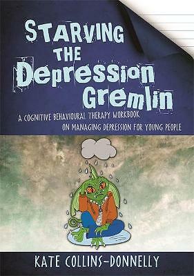 Starving the Depression Gremlin: A Cognitive Behavioural Therapy Workbook on...