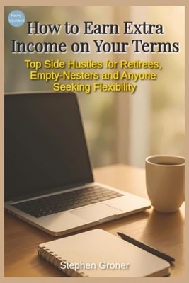 How to Earn Extra Income on Your Terms: Top Side Hustle - Paperback NEW Stephen
