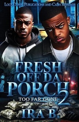 Fresh Off Da Porch 2: Too Far Gone by Ira B. Paperback Book