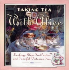 Taking Tea with Alice: Looking-Glass Tea Parties  Fanciful Victori - GOOD