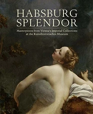 Habsburg Splendor: Masterpieces from Vienna's Imperial Collections at the - GOOD
