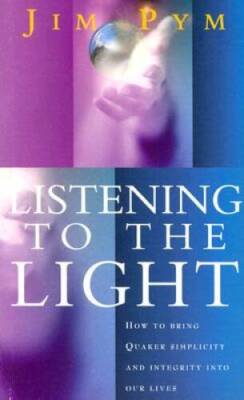 Listening to the Light: How to Bring Quaker Simplicity and Integrity Into - GOOD