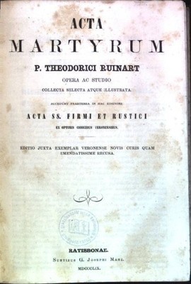 Acta martyrum: P. Theodorici Ruinart opera ac studio collecta, selecta atque ill
