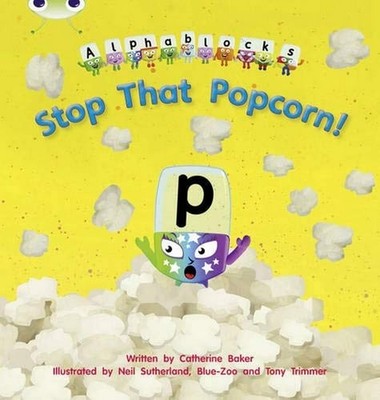 Bug Club Phonics - Phase 3 Unit 10: Alphablocks Stop That Popcorn!, Baker, Cathe