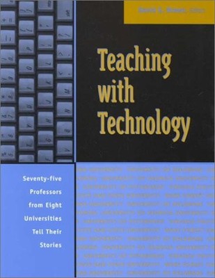 TEACHING WITH TECHNOLOGY: SEVENTY-FIVE PROFESSORS FROM By David G. Brown