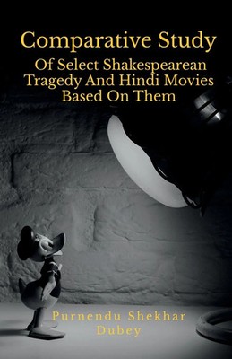 Purnendu Shekhar | Comparative Study Of Select Shakespearean Tragedy And...