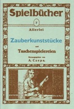 Allerlei Zauberkunstst&uuml;cke und Taschenspielereien A. Czepa um 1910 Reprint