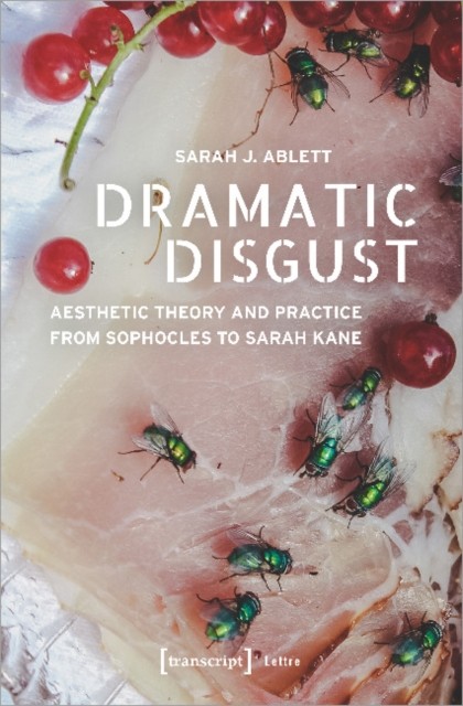 Dramatic Disgust – Aesthetic Theory and Practice  by Sarah J. Ablett PAPERBACK