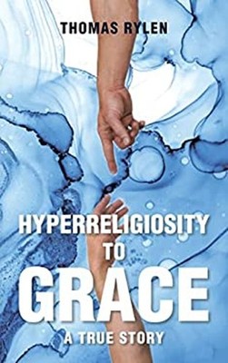 Hyperreligiosity to Grace Paperback Thomas Rylen