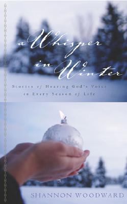 A Whisper In Winter: Stories Of Hearing God's Voice In Every Season Of Life