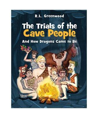 The Trials of the Cave people: And How Dragons Came to Be, R. L. Greenwood